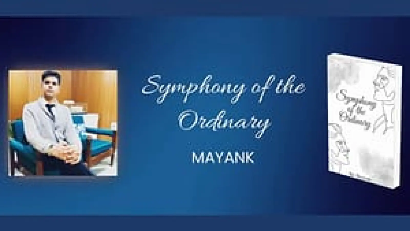 Mayank’s Inspirations and Insights Behind Symphony of the Ordinary